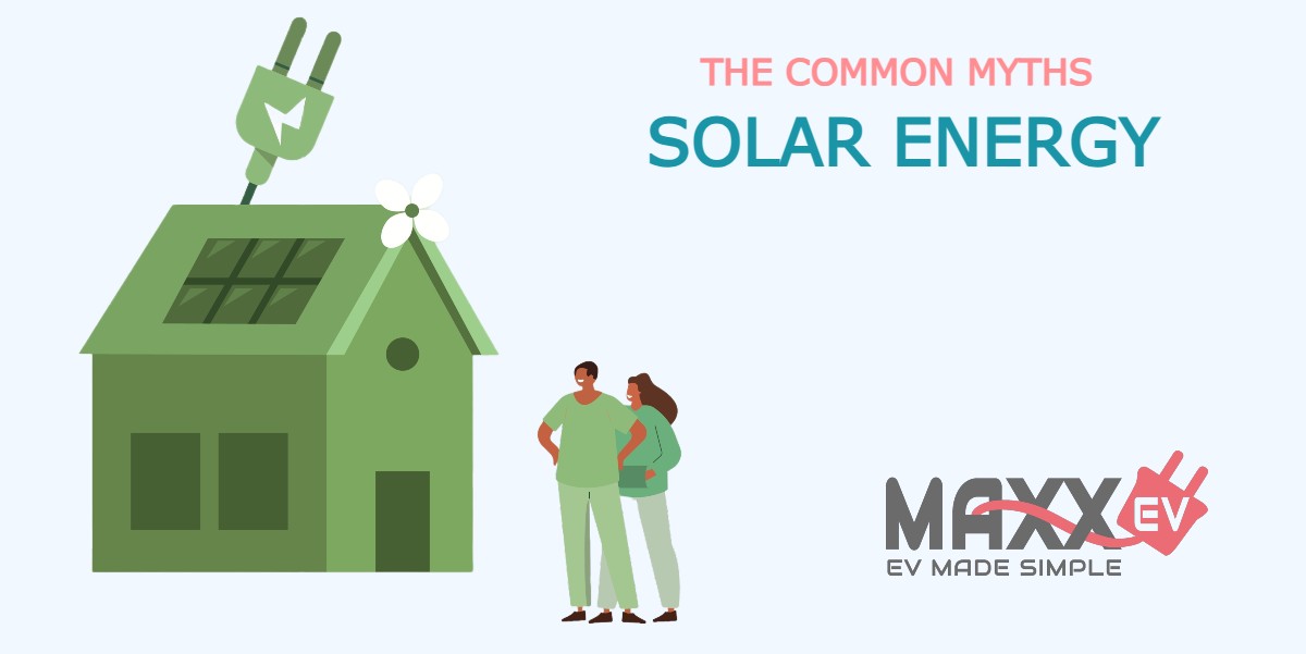 MaxxEv Myths about solar energy Myths about solar energy