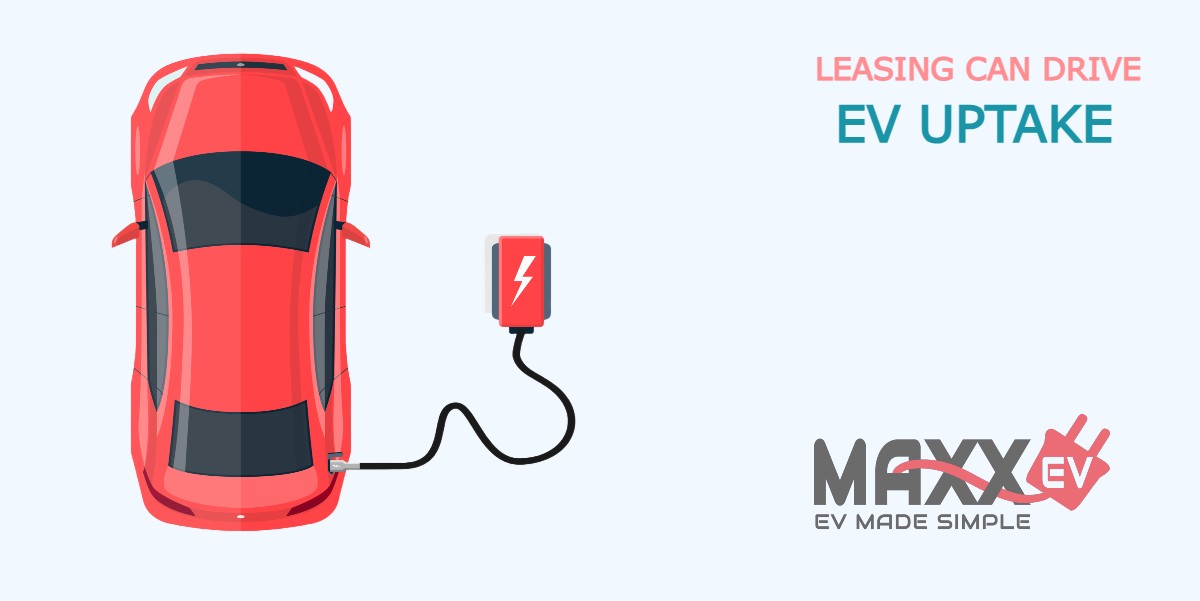 MaxxEv(1) Leasing can drive EV uptake Leasing can drive EV uptake