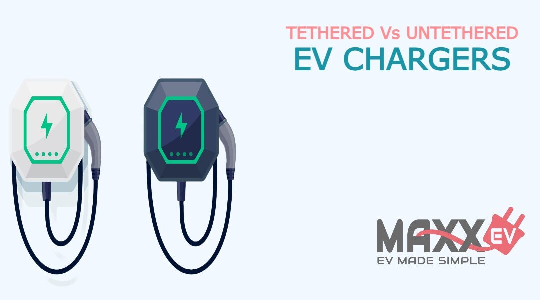 Tethered Vs Untethered EV chargers