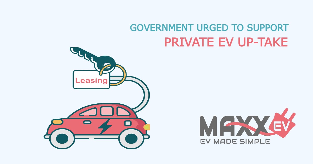 MAXXEV Government urged to act to support private EV purchases ev purchases